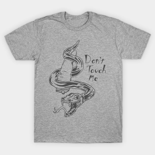 Don't Touch Me T-Shirt by bowtomickey